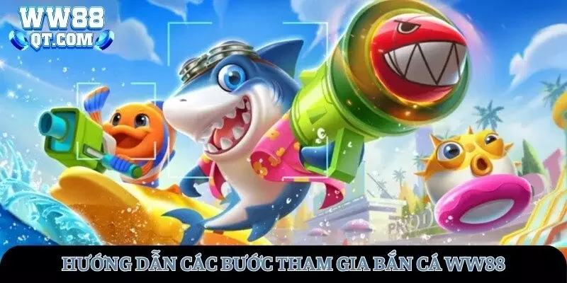 Các bước chi tiết hướng dẫn cách chơi Bắn cá WW88