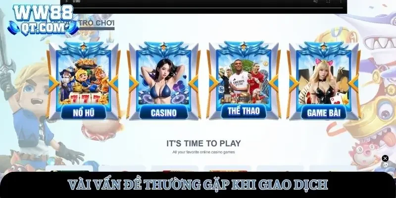 Vài vấn đề hay gặp phải khi giao dịch rút tiền WW88