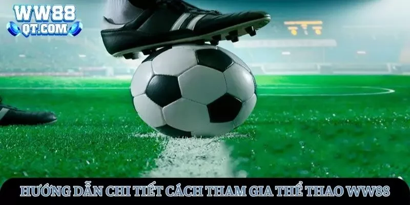 Hướng dẫn chi tiết các bước tham gia cược kèo thể thao WW88