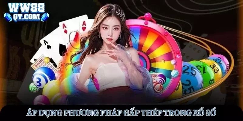 Sử dụng phương pháp gấp thép hiệu quả trong cách chơi xổ số WW88