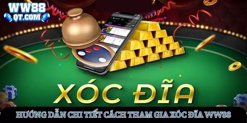 Hướng dẫn chi tiết cách tham gia xóc dĩa WW88